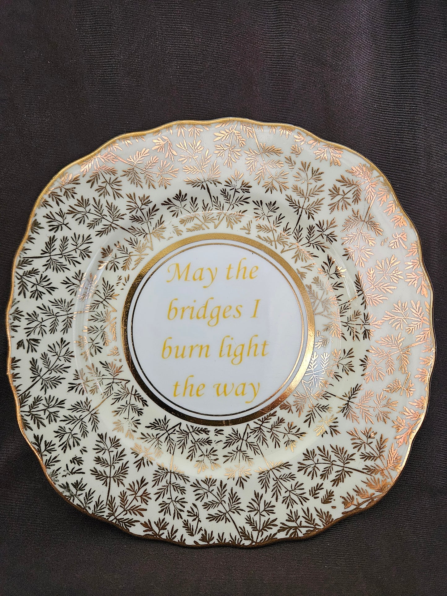 May the bridges I burn light the way Plate