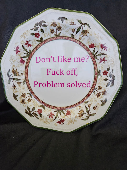 Don't like me, Fuck off, Problem solved Plate
