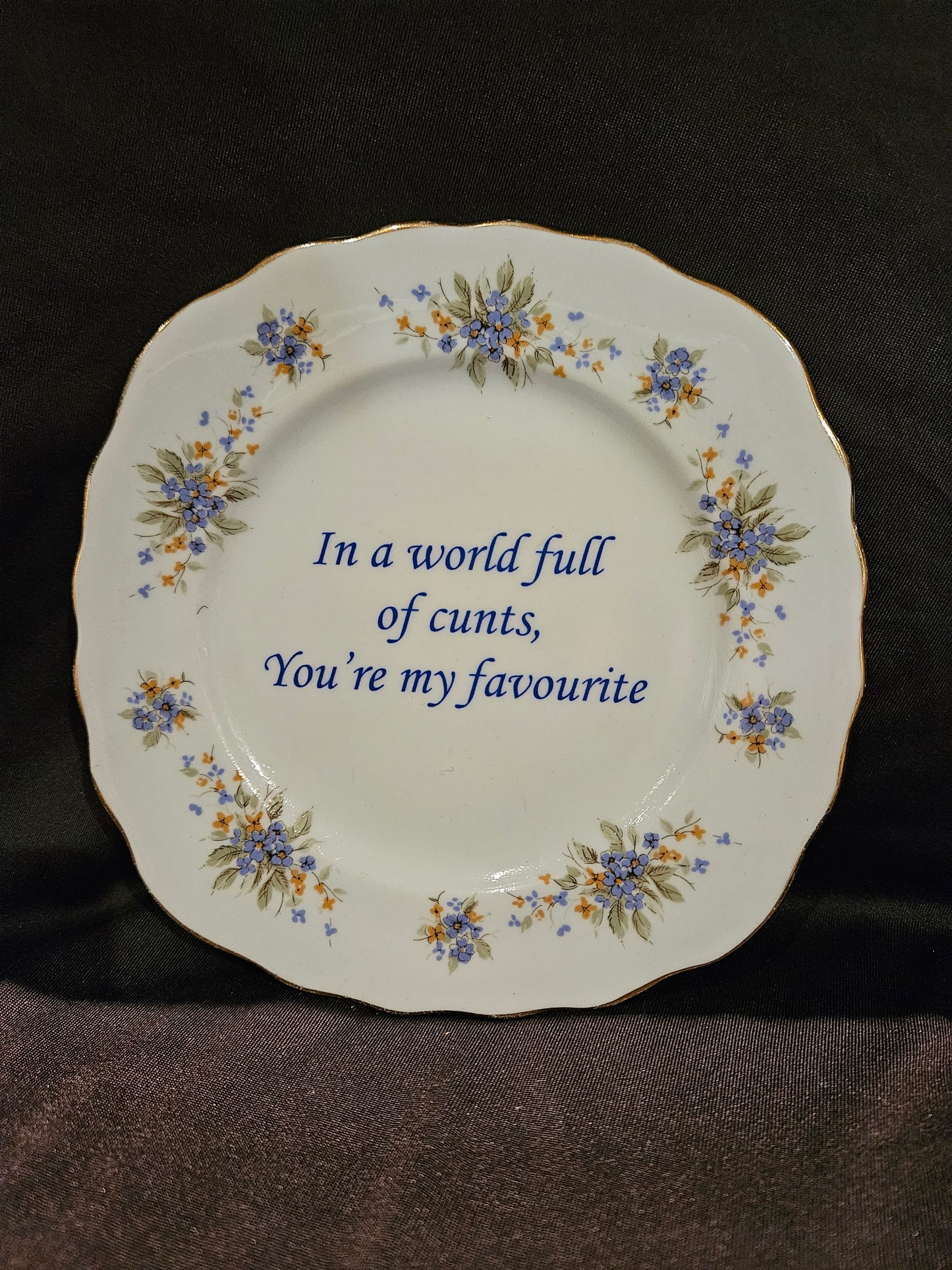 In a world full of cunts, you're my favourite Plate