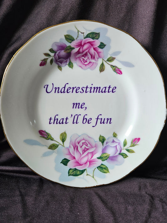 Underestimate me, that'll be fun Plate