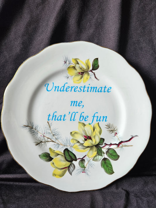 Underestimate me, that'll be fun Plate