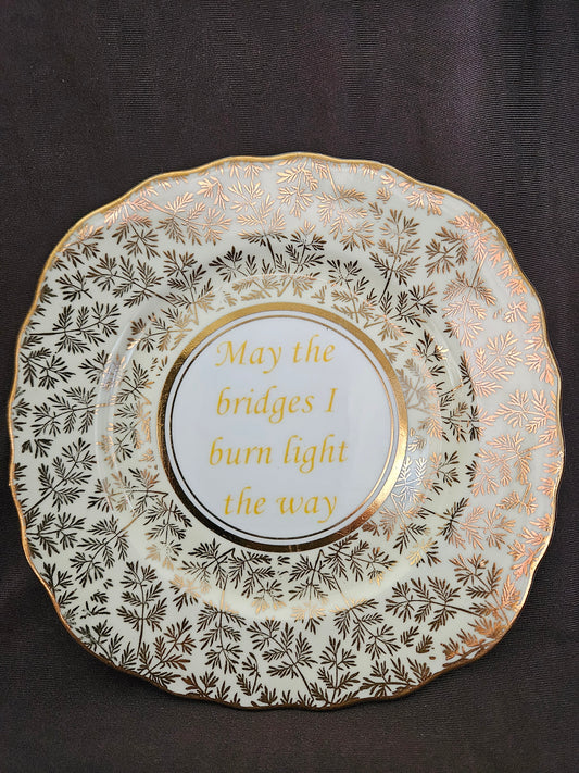 May the bridges I burn light the way Plate