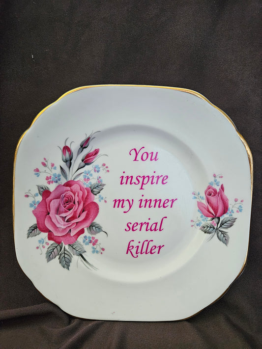 You inspire my inner serial killer Plate