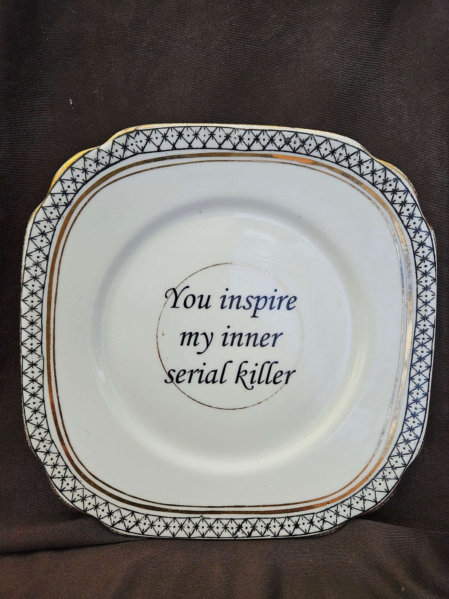 You inspire my inner serial killer Plate
