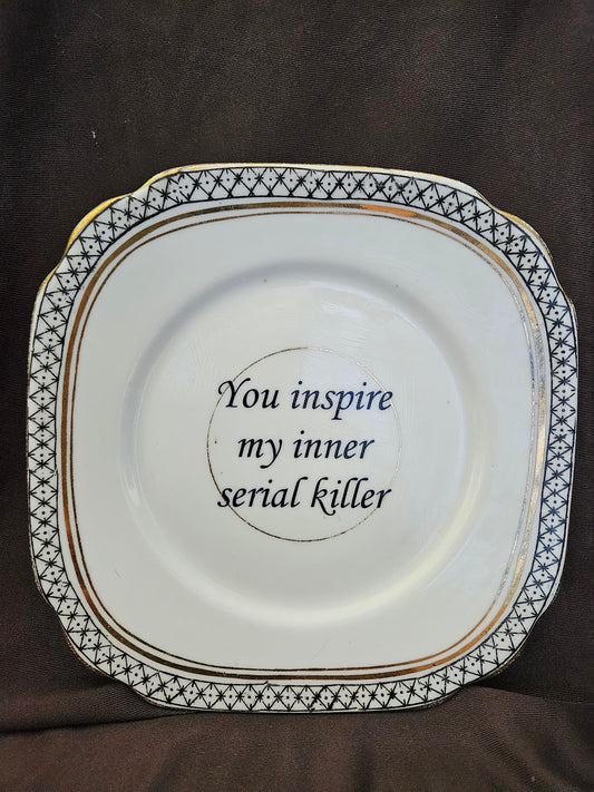 You inspire my inner serial killer Plate
