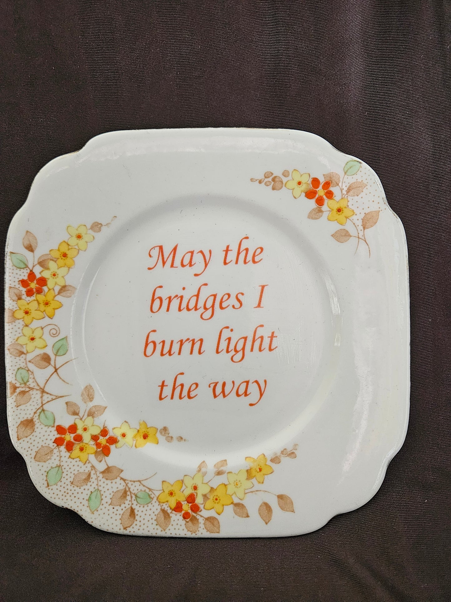 May the bridges I burn light the way Plate